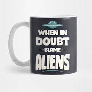 When In Doubt Blame Aliens Mug